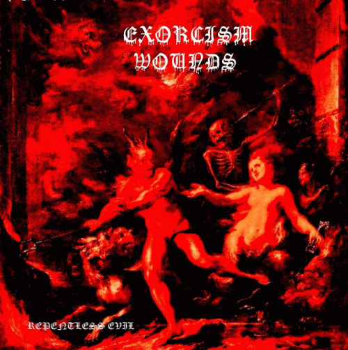 Exorcism Wounds : Repentless Evil